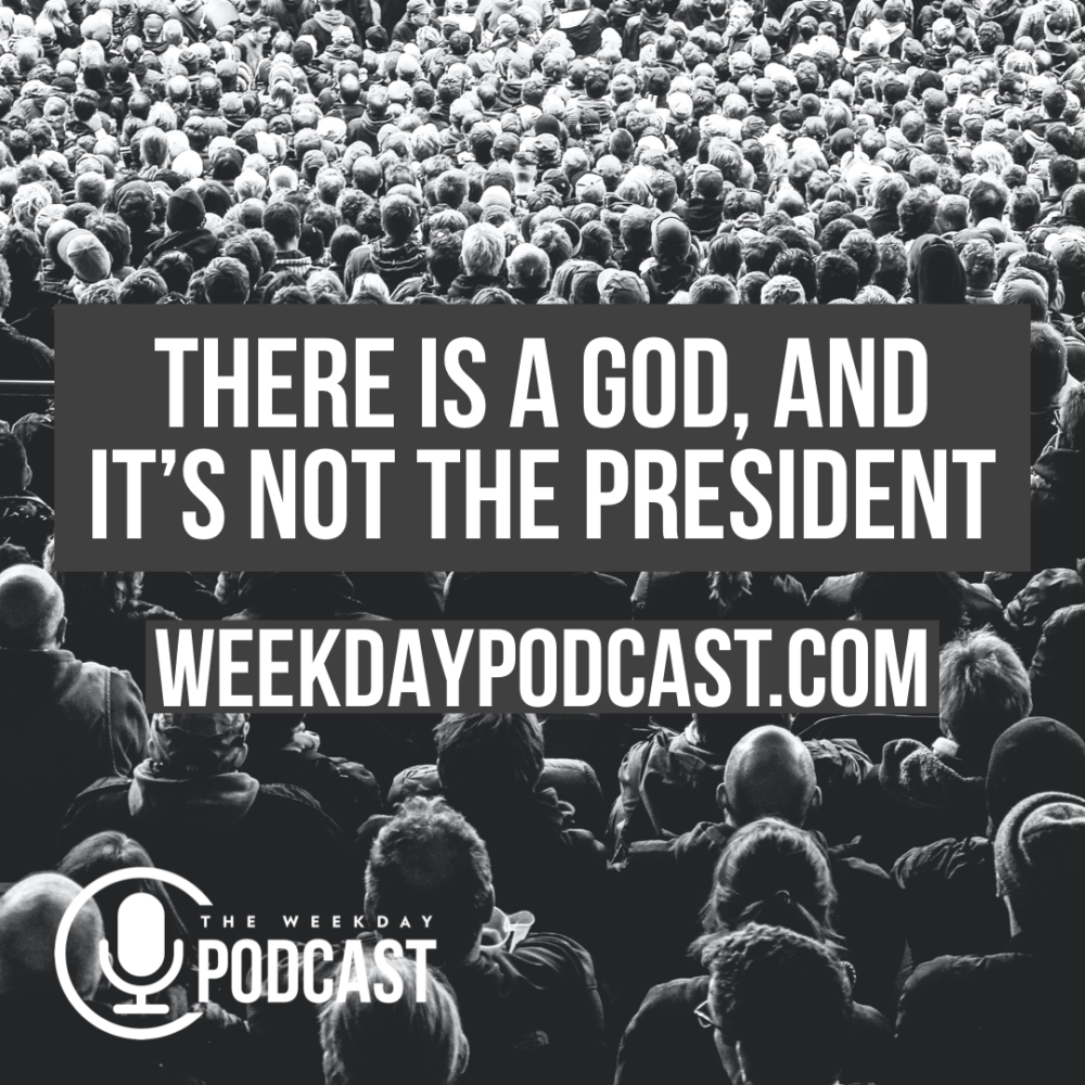 There is a God, and It\'s Not the President