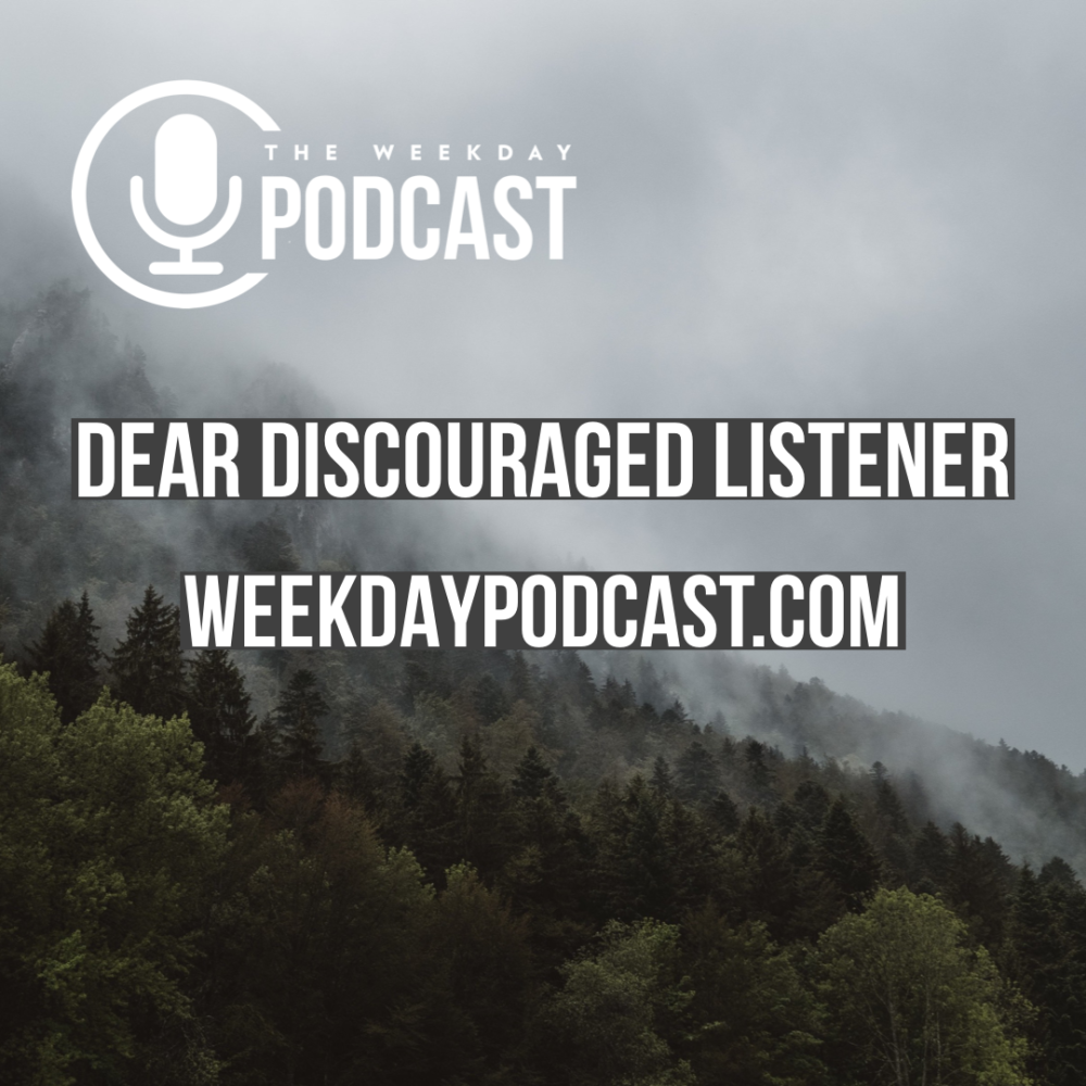 Dear Discouraged Listener