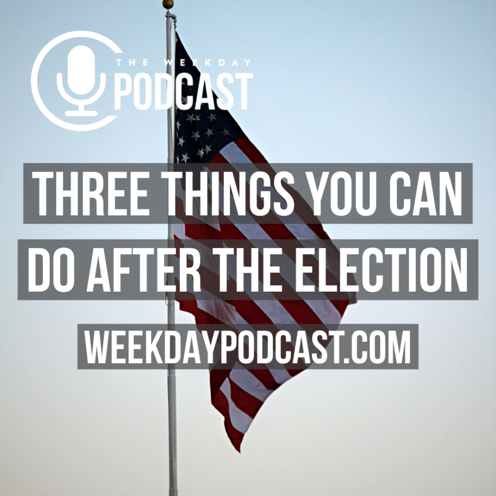 Three Things You Can Do After the Election