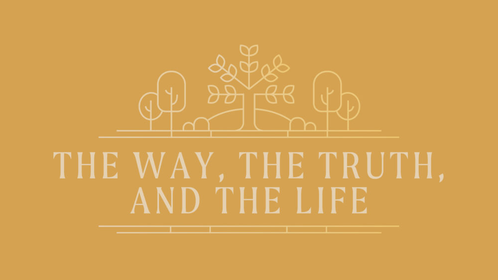The Way, The Truth, and The Life: Week 3 Image