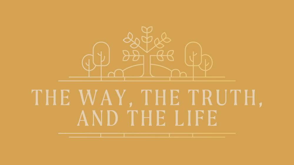 The Way, The Truth, and The Life: Week 2 Image