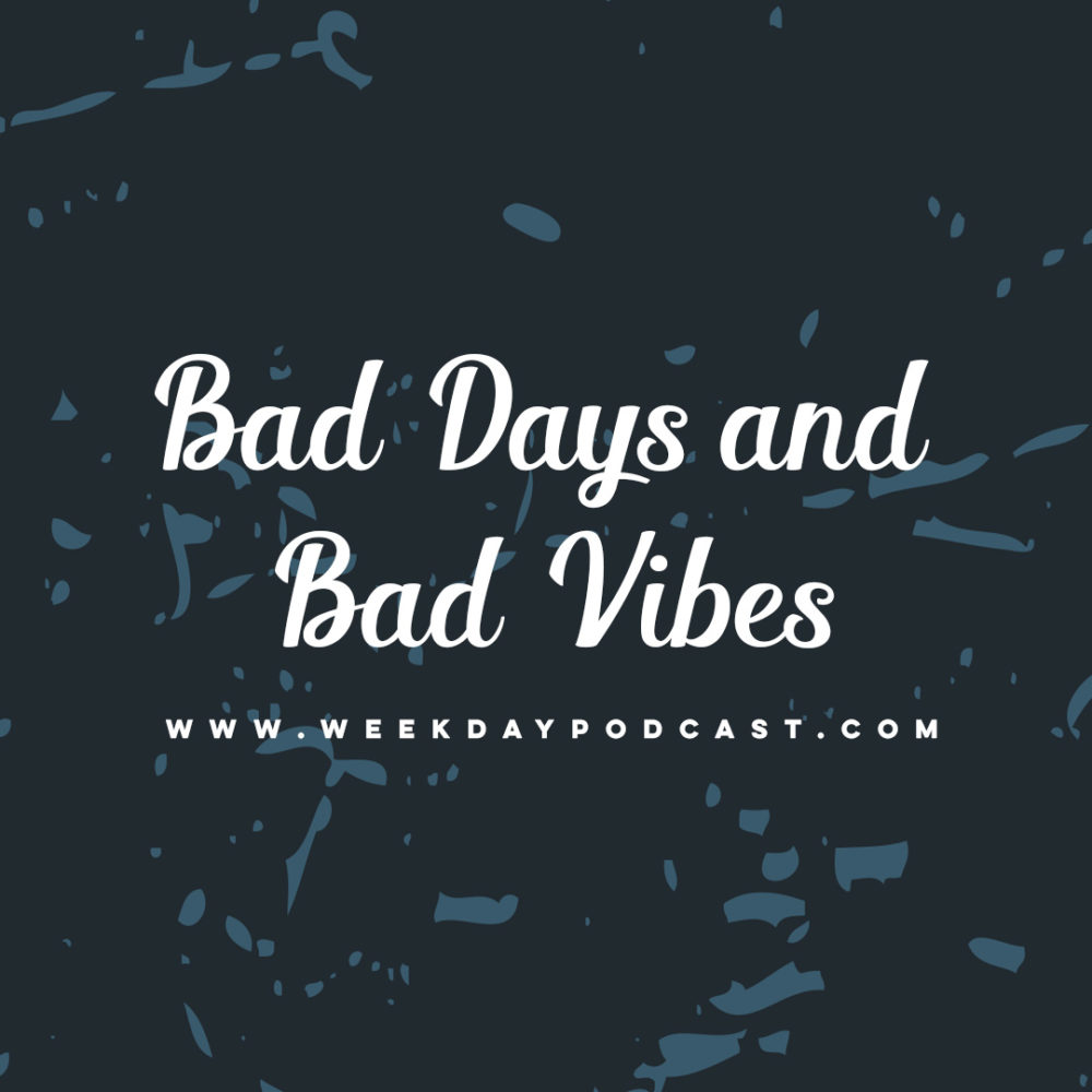 Bad Days and Bad Vibes - - August 2nd, 2017 Image
