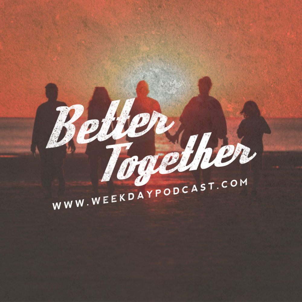 Better Together - - August 15th, 2017
