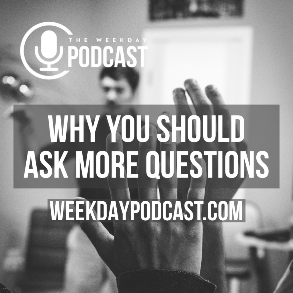 Why You Should Ask More Questions