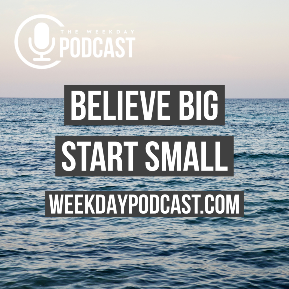 Believe Big, Start Small