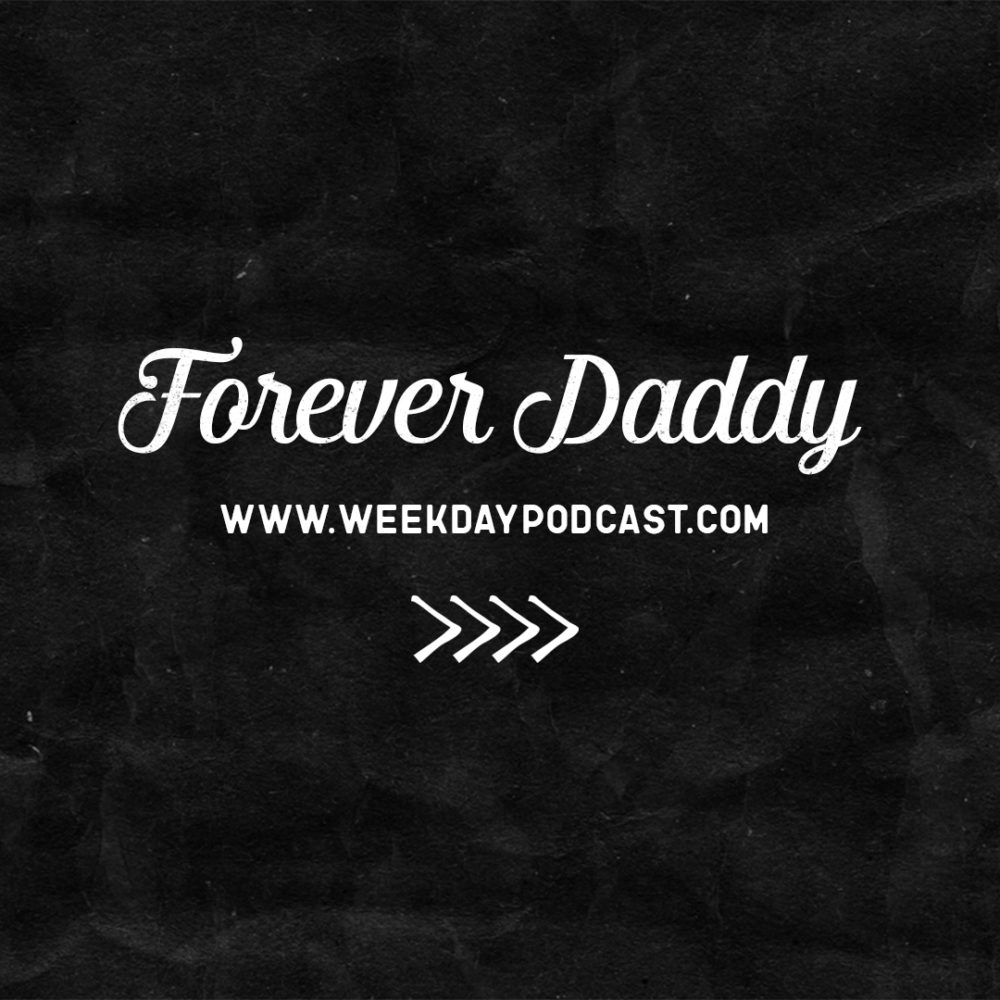Forever Daddy - - December 6th, 2017