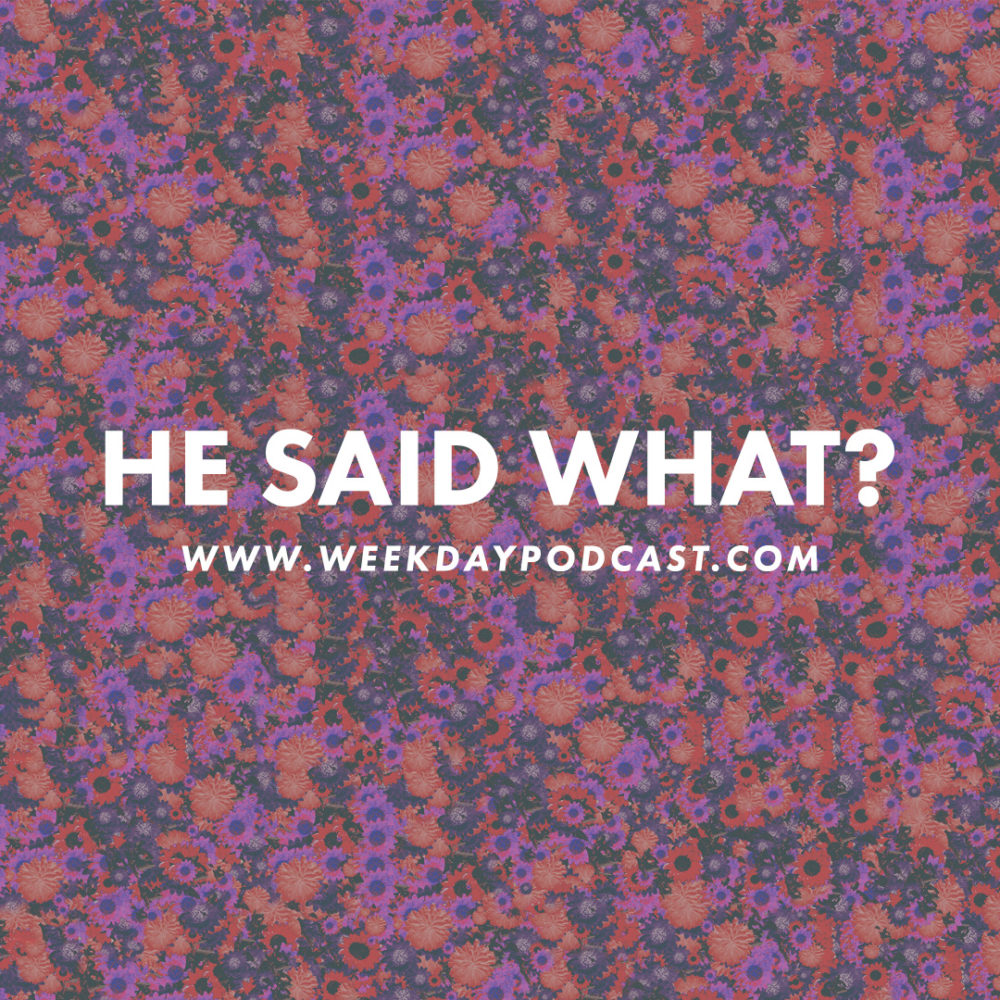 He Said What? - - October 6th, 2017
