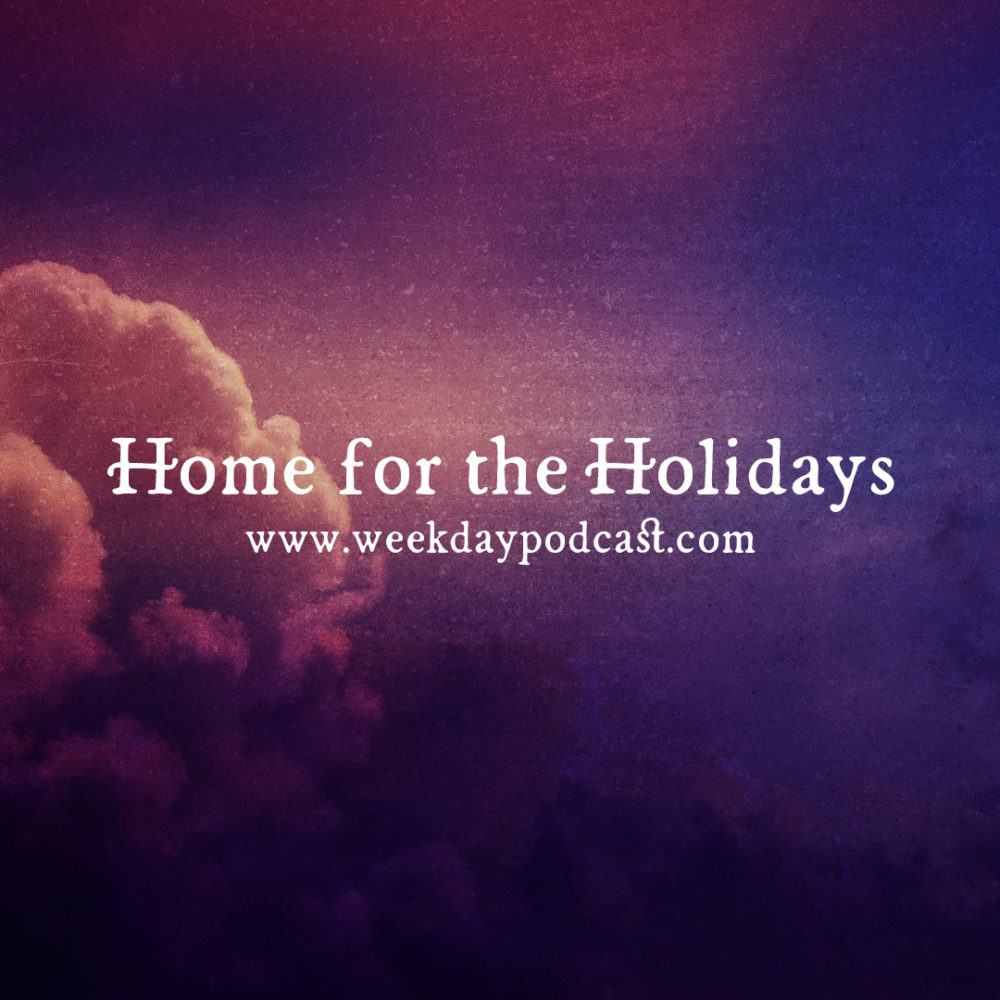 Home for the Holidays - - November 24th, 2017