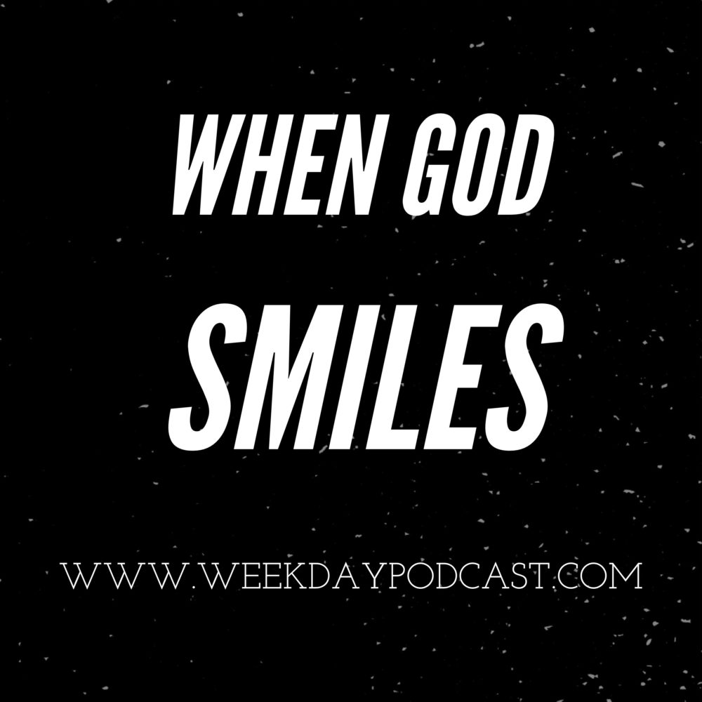 When God Smiles - - November 21st, 2017