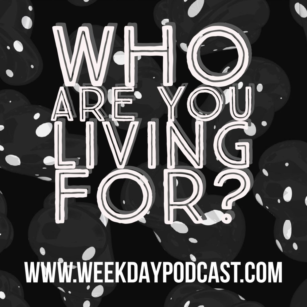 Who Are You Living For?
