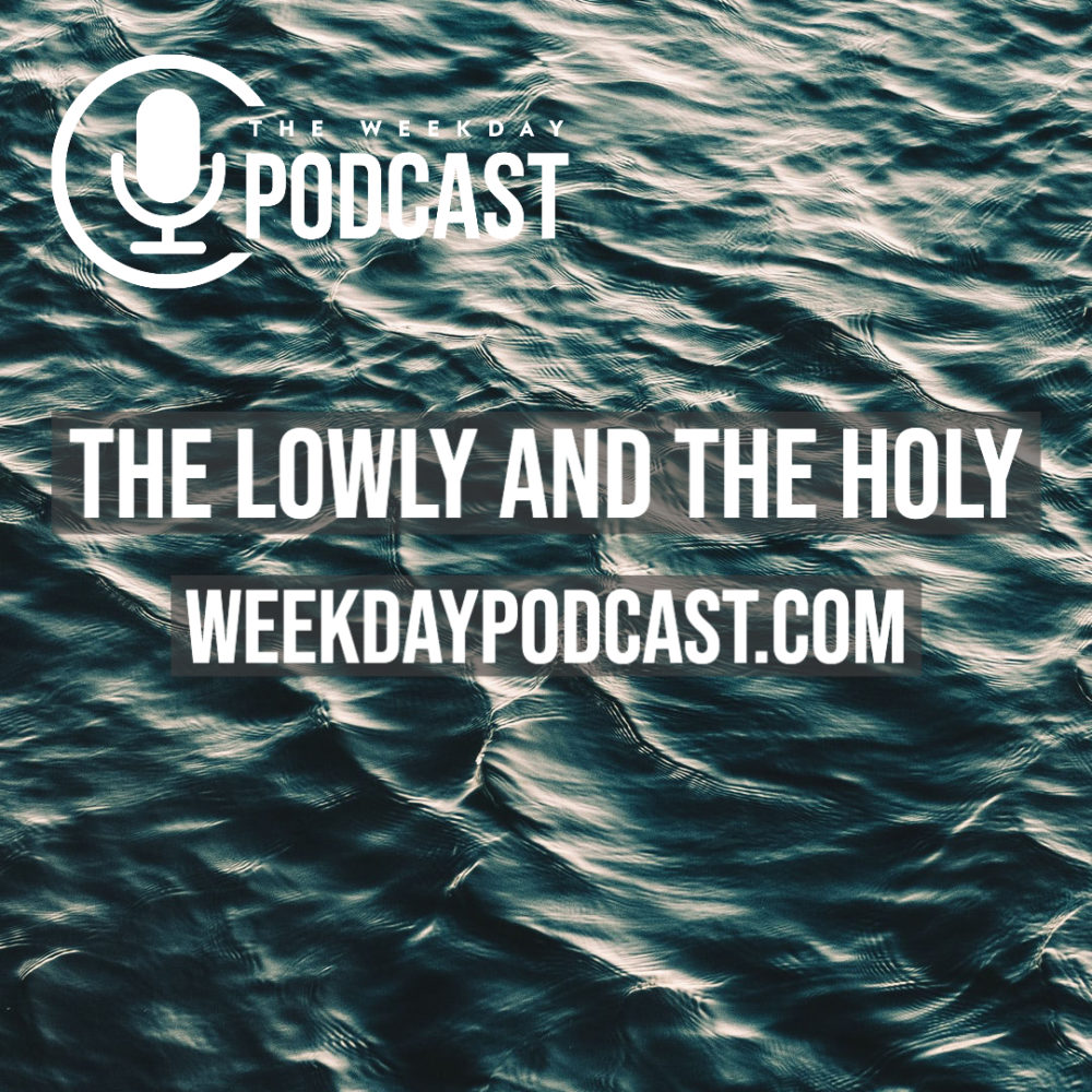 The Lowly and the Holy