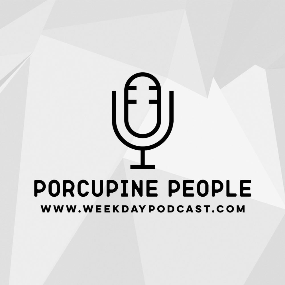 Porcupine People - - November 6th, 2017
