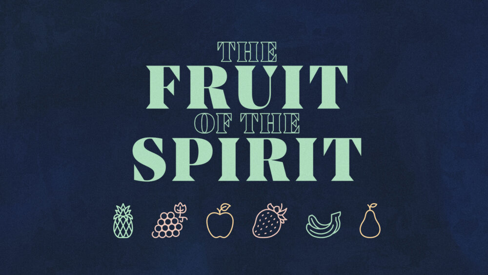 Fruit of the Spirit: Week 4