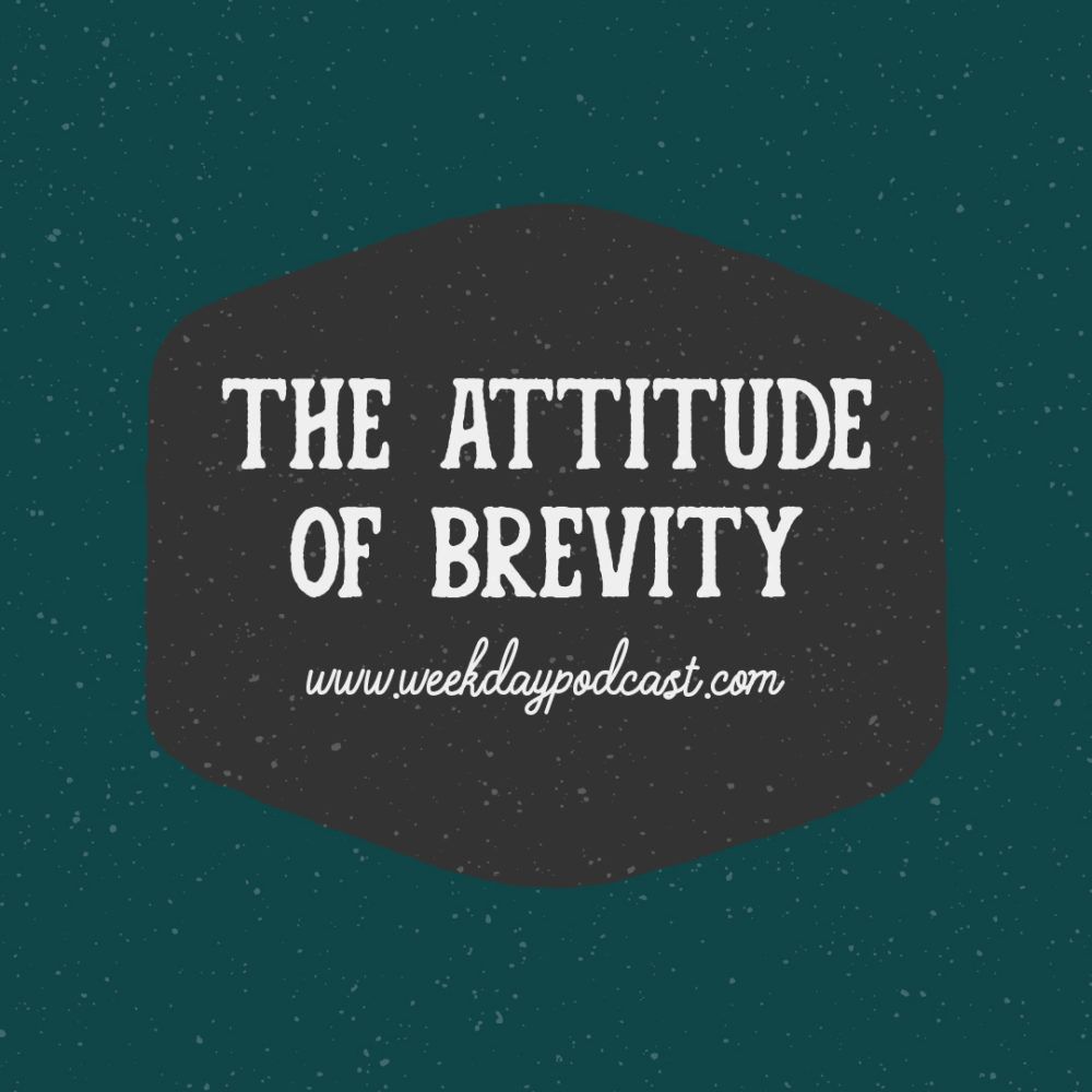 The Attitude of Brevity - - July 19th, 2017 Image