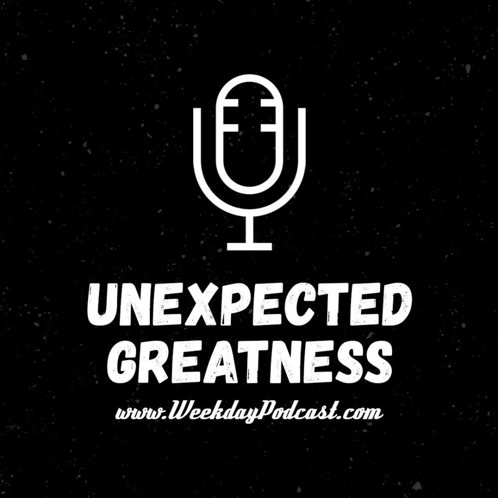 Unexpected Greatness - - July 31st, 2017