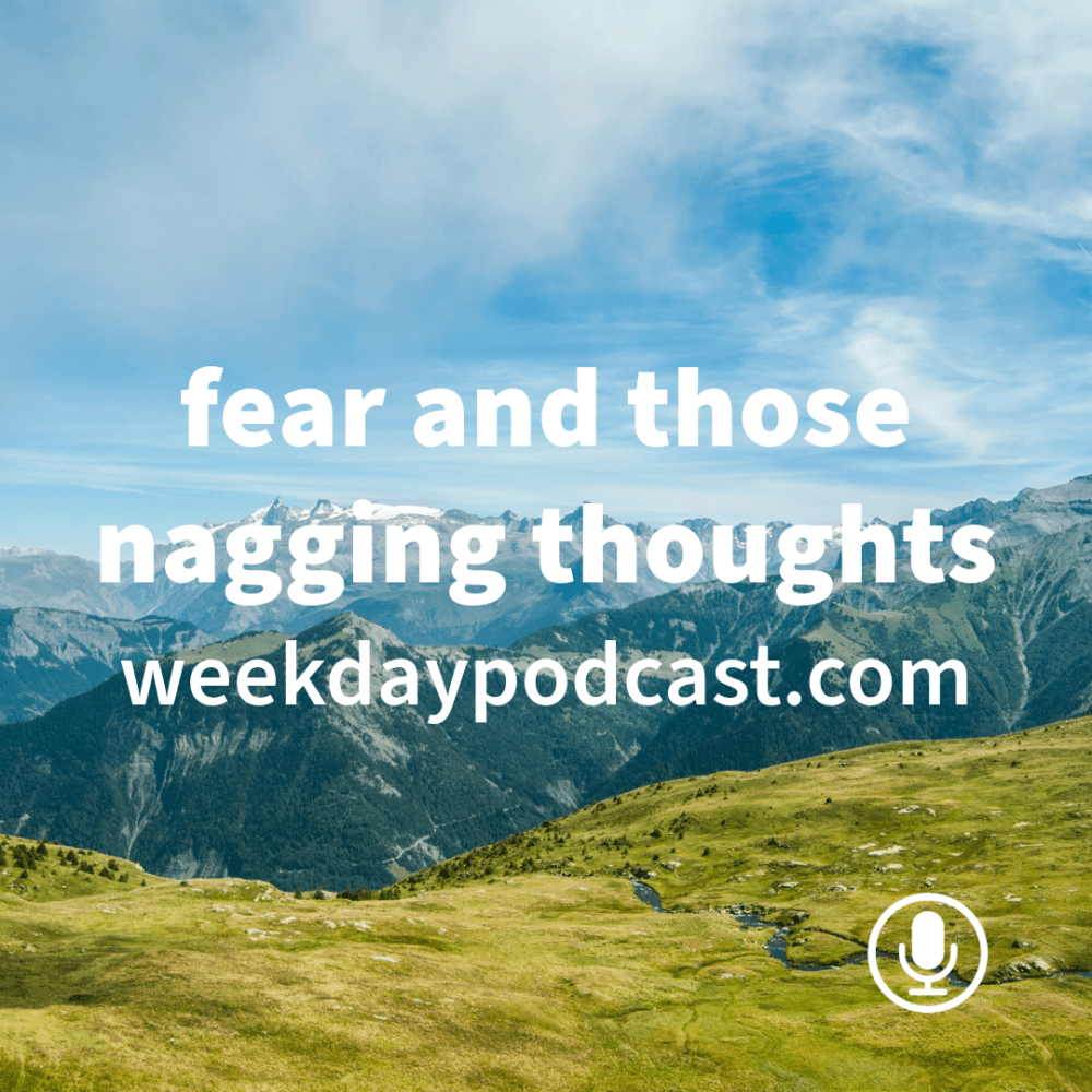 Fear and Those Nagging Thoughts