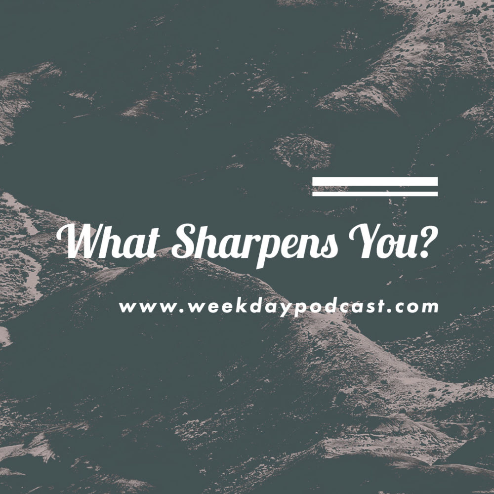 What Sharpens You? - - September 1st, 2017